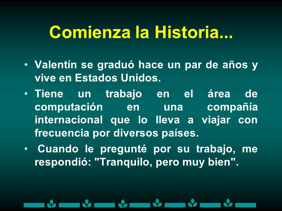 Comienza la Historia... Valentín se graduó hace un par de años y vive en Estados Unidos.