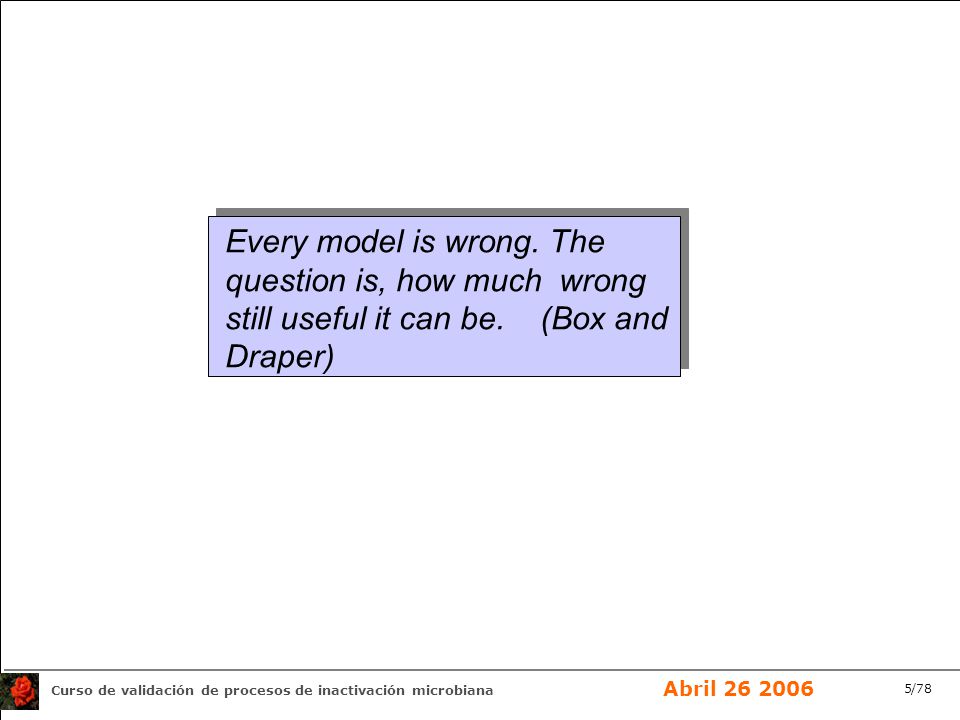 Every model is wrong. The question is, how much wrong still useful it can be. (Box and Draper)