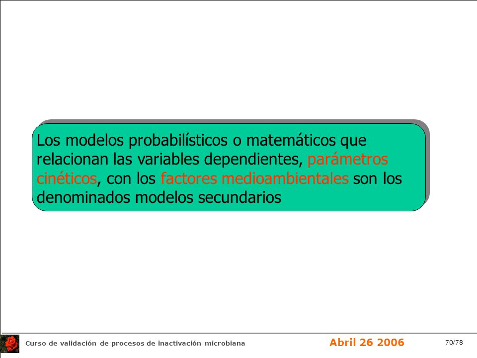Los modelos probabilísticos o matemáticos que relacionan las variables dependientes, parámetros cinéticos, con los factores medioambientales son los denominados modelos secundarios