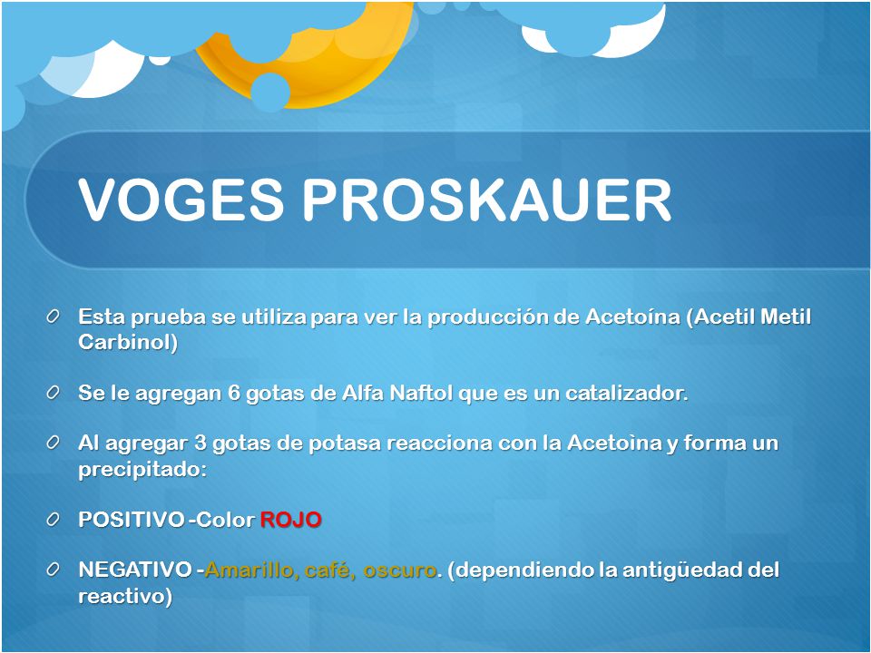 VOGES PROSKAUER Esta prueba se utiliza para ver la producción de Acetoína (Acetil Metil Carbinol)