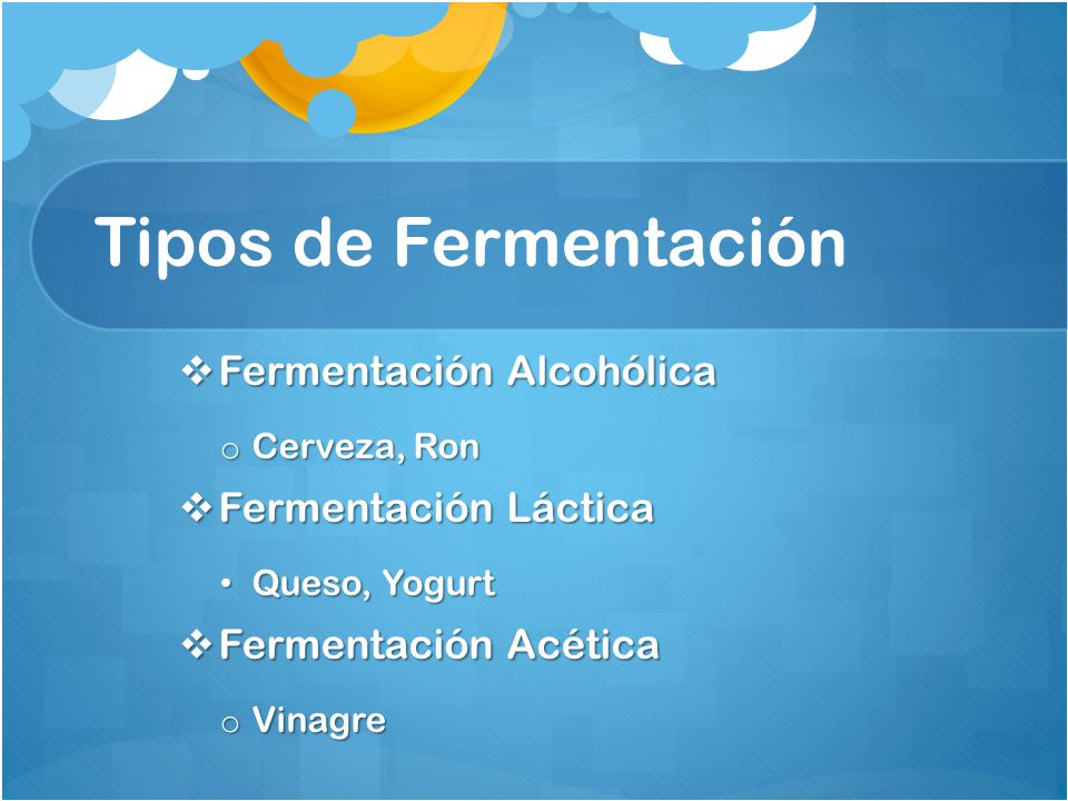 Tipos de Fermentación Fermentación Alcohólica Fermentación Láctica