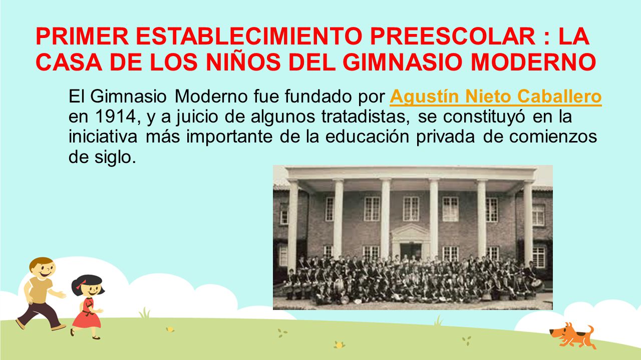 PRIMER ESTABLECIMIENTO PREESCOLAR : LA CASA DE LOS NIÑOS DEL GIMNASIO MODERNO
