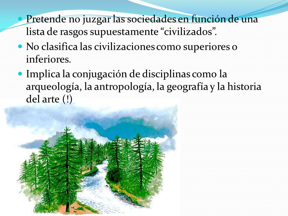 Pretende no juzgar las sociedades en función de una lista de rasgos supuestamente civilizados .