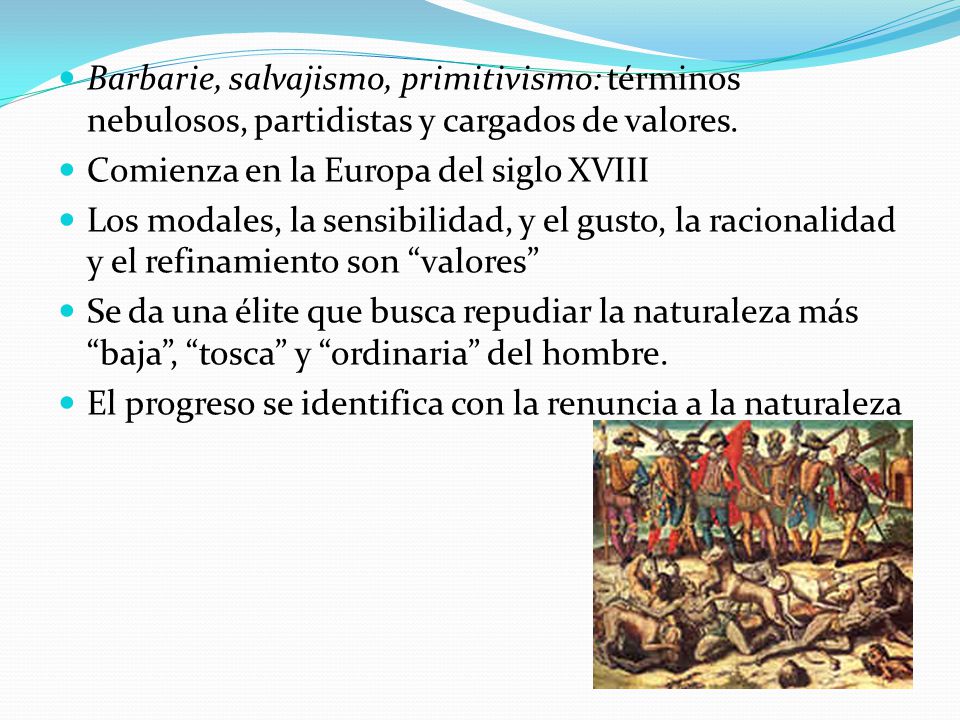 Barbarie, salvajismo, primitivismo: términos nebulosos, partidistas y cargados de valores.
