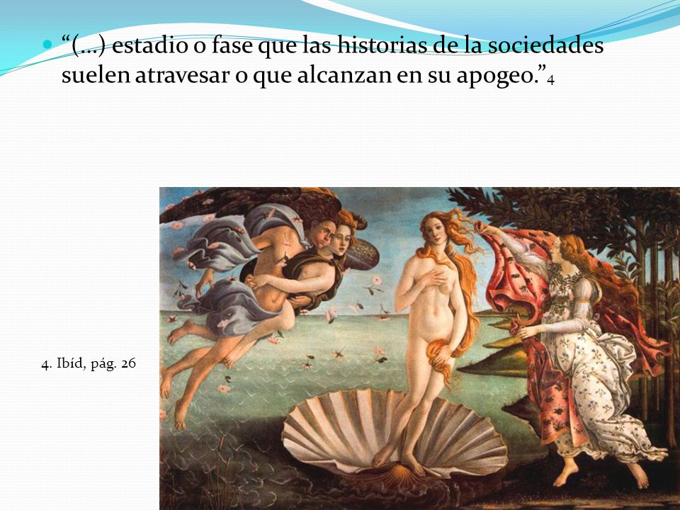 (…) estadio o fase que las historias de la sociedades suelen atravesar o que alcanzan en su apogeo. 4