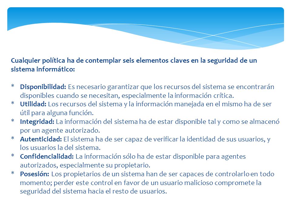 Cualquier política ha de contemplar seis elementos claves en la seguridad de un sistema informático: