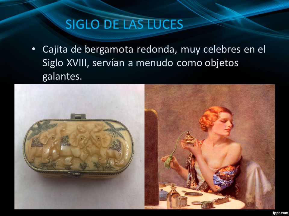 SIGLO DE LAS LUCES Cajita de bergamota redonda, muy celebres en el Siglo XVIII, servían a menudo como objetos galantes.
