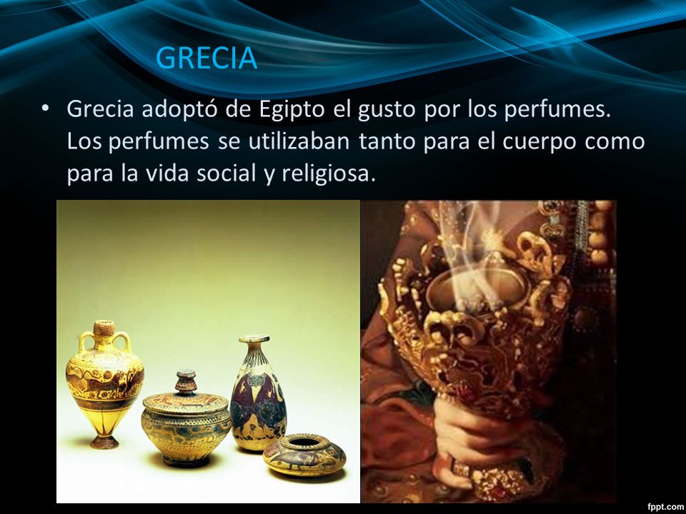 GRECIA Grecia adoptó de Egipto el gusto por los perfumes.