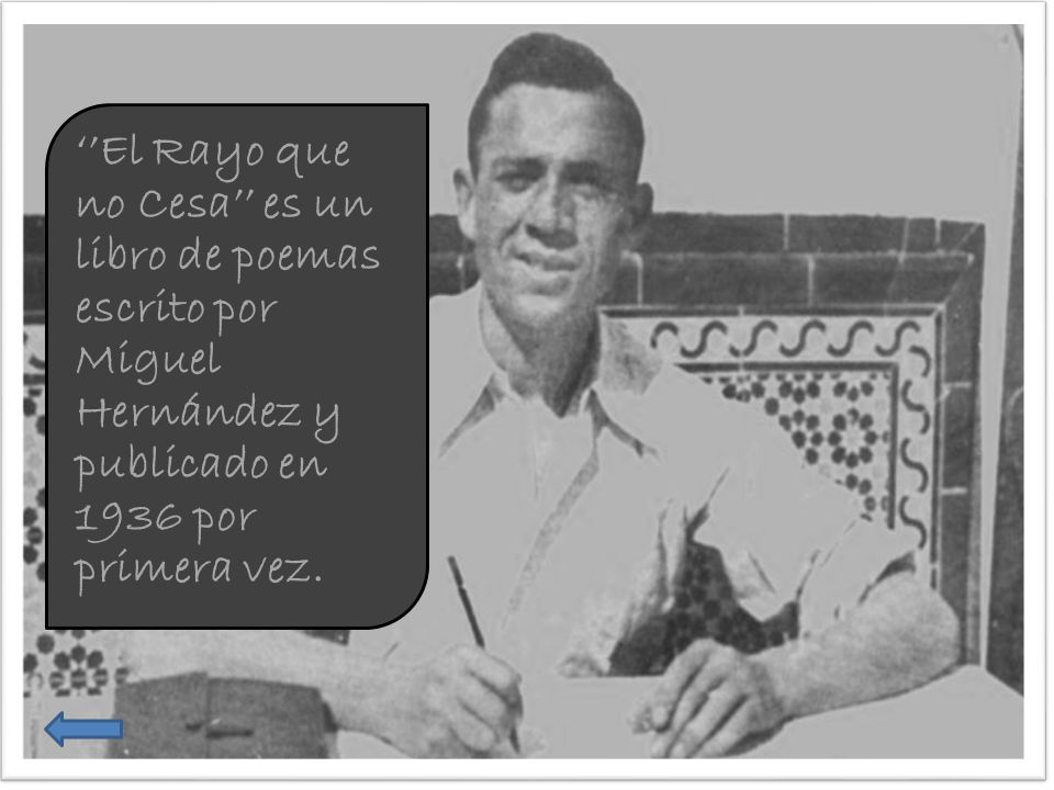 ‘’El Rayo que no Cesa’’ es un libro de poemas escrito por Miguel Hernández y publicado en 1936 por primera vez.