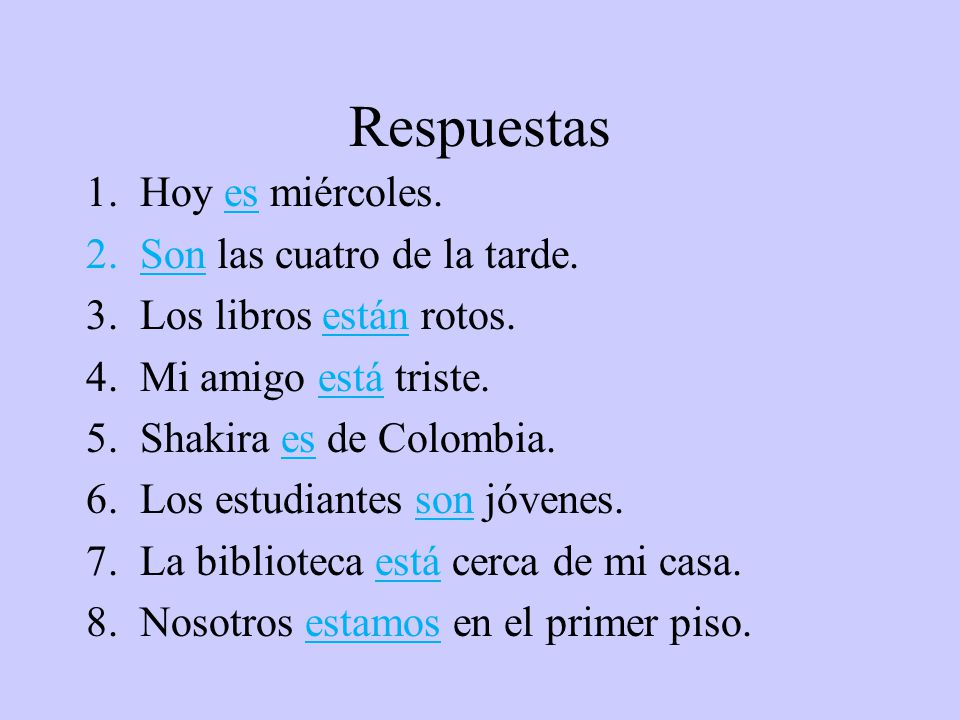 Respuestas Hoy es miércoles. Son las cuatro de la tarde.