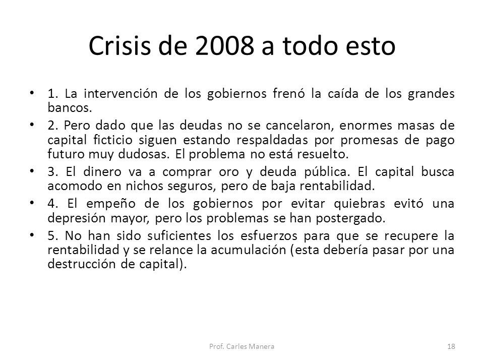 Crisis de 2008 a todo esto 1. La intervención de los gobiernos frenó la caída de los grandes bancos.