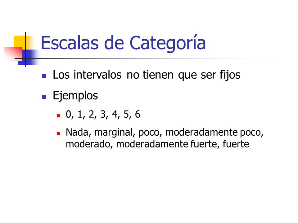Escalas de Categoría Los intervalos no tienen que ser fijos Ejemplos