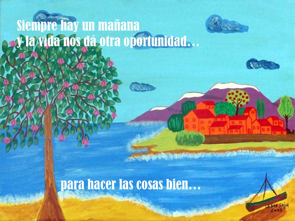 Siempre hay un mañana y la vida nos dá otra oportunidad…