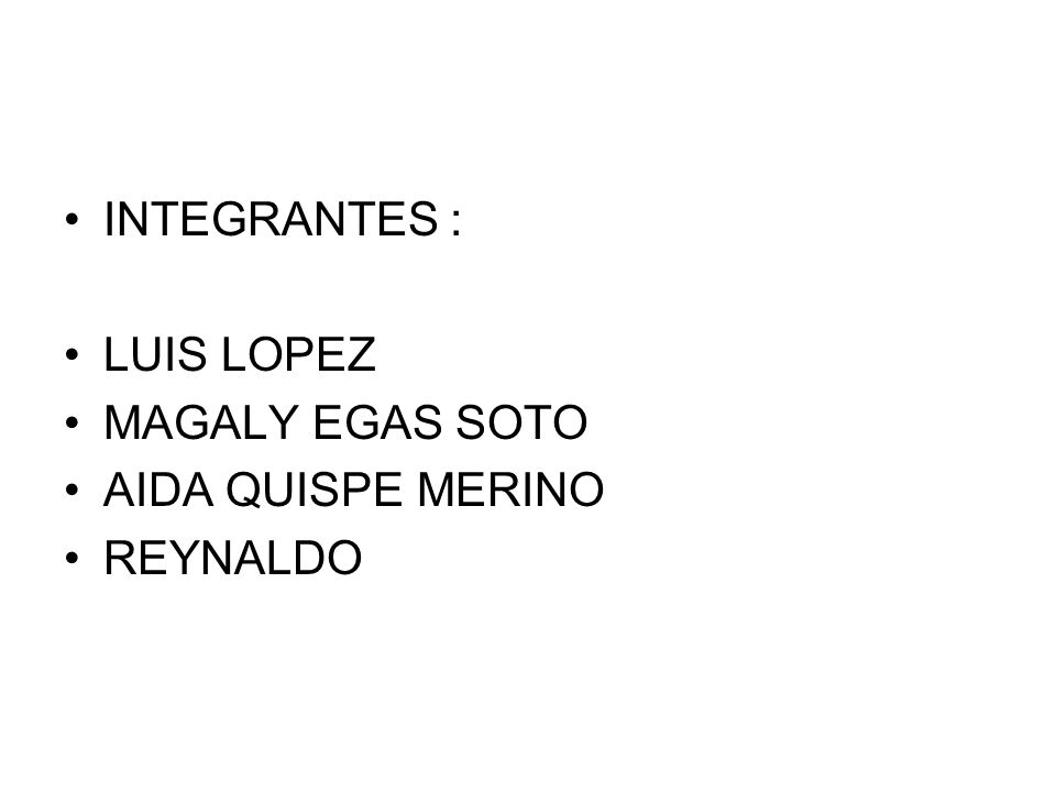 INTEGRANTES : LUIS LOPEZ MAGALY EGAS SOTO AIDA QUISPE MERINO REYNALDO