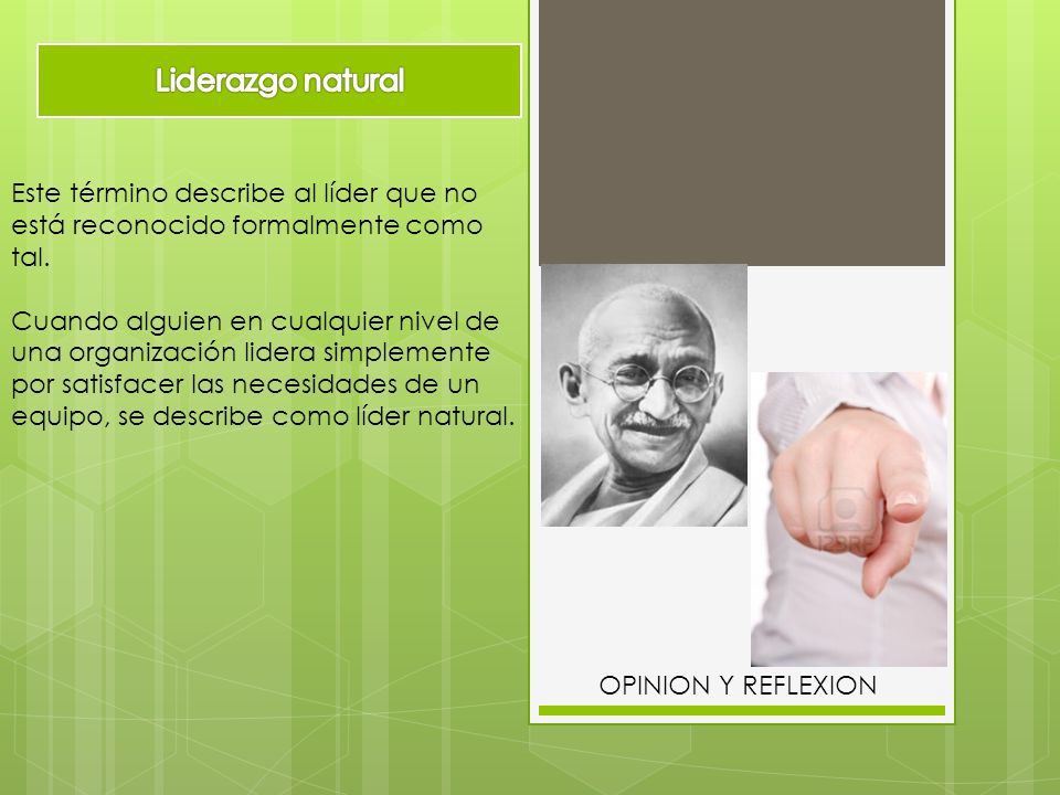 Liderazgo natural Este término describe al líder que no está reconocido formalmente como tal.