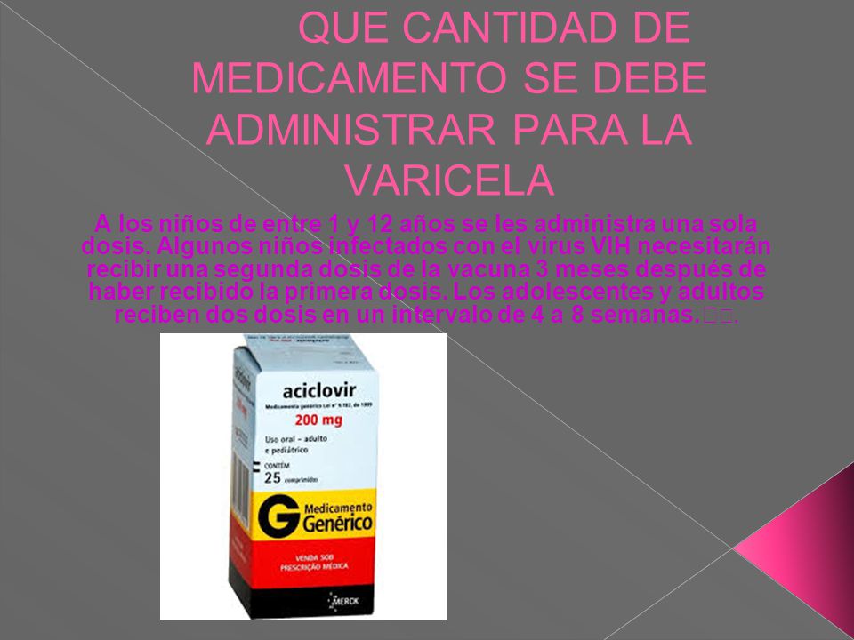 QUE CANTIDAD DE MEDICAMENTO SE DEBE ADMINISTRAR PARA LA VARICELA