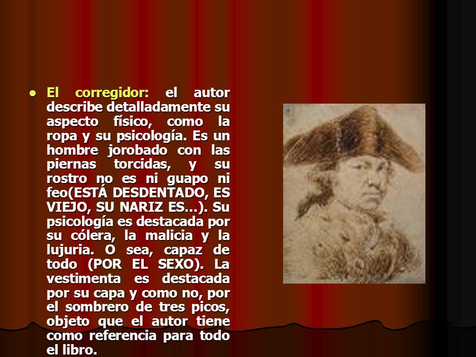 El corregidor: el autor describe detalladamente su aspecto físico, como la ropa y su psicología.