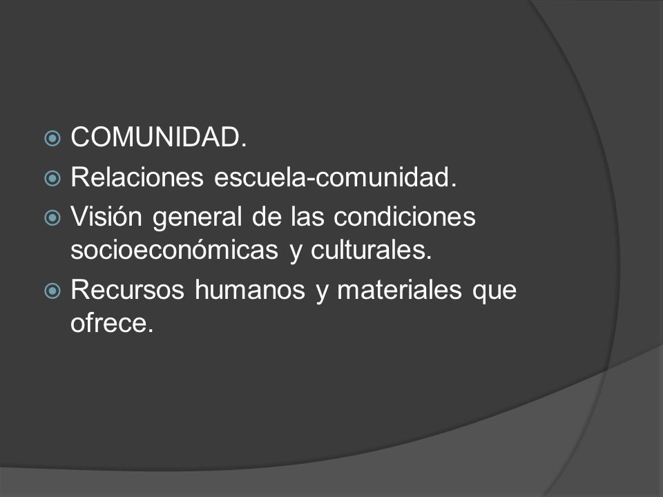 COMUNIDAD. Relaciones escuela-comunidad. Visión general de las condiciones socioeconómicas y culturales.