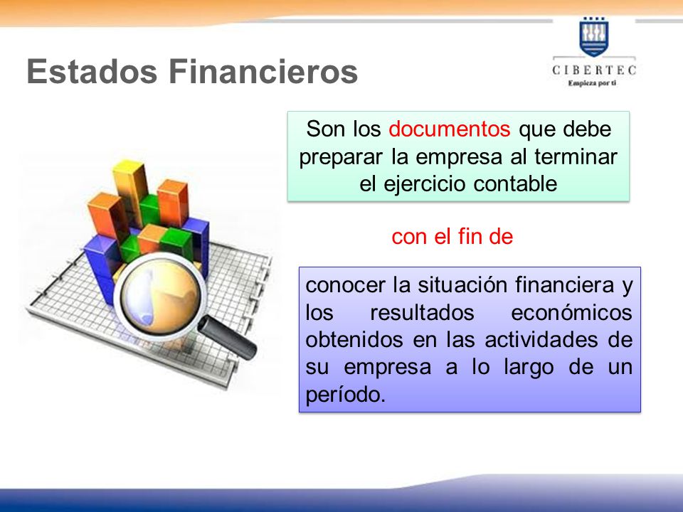 Estados Financieros Son los documentos que debe preparar la empresa al terminar el ejercicio contable.