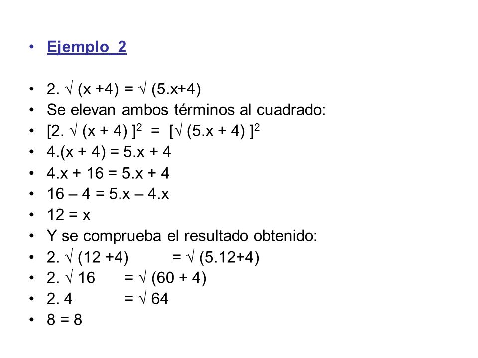 Ejemplo_2 2. √ (x +4) = √ (5.x+4) Se elevan ambos términos al cuadrado: [2. √ (x + 4) ]2 = [√ (5.x + 4) ]2.