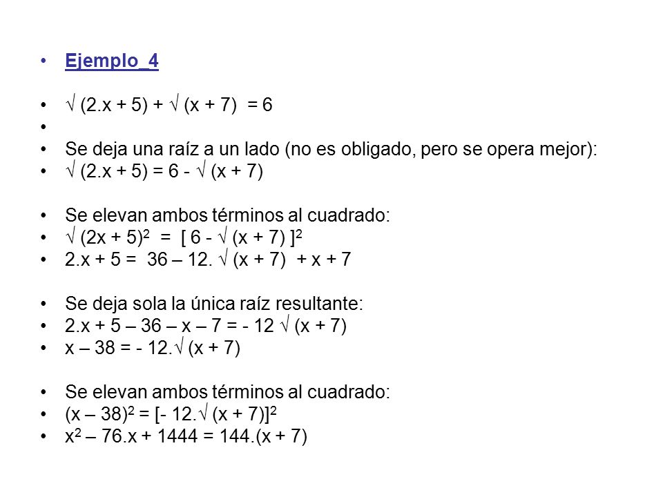 Ejemplo_4 √ (2.x + 5) + √ (x + 7) = 6. Se deja una raíz a un lado (no es obligado, pero se opera mejor):