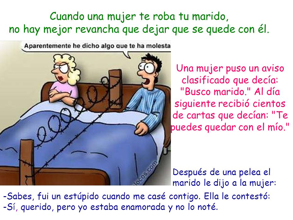 Cuando una mujer te roba tu marido, no hay mejor revancha que dejar que se quede con él.