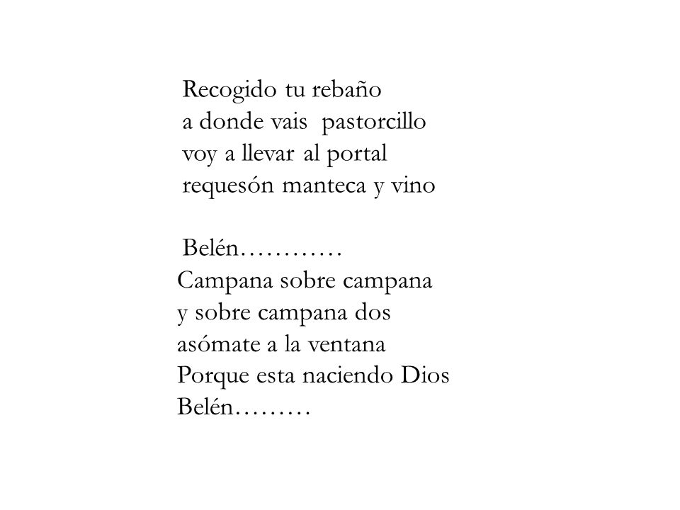 Recogido tu rebaño a donde vais pastorcillo. voy a llevar al portal. requesón manteca y vino. Belén…………