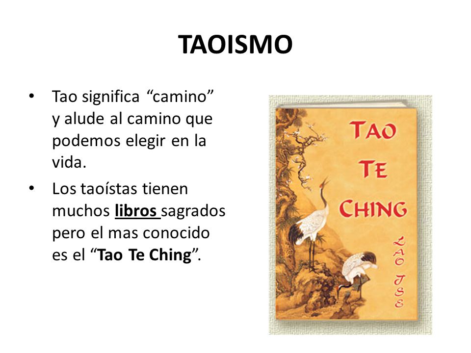 TAOISMO Tao significa camino y alude al camino que podemos elegir en la vida.