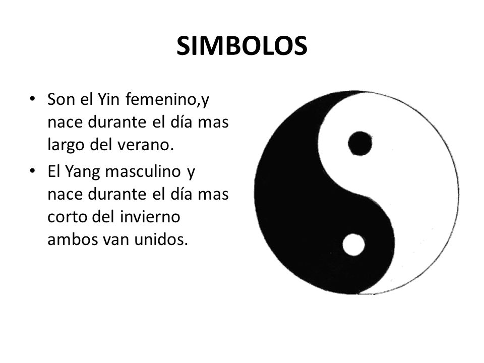 SIMBOLOS Son el Yin femenino,y nace durante el día mas largo del verano.