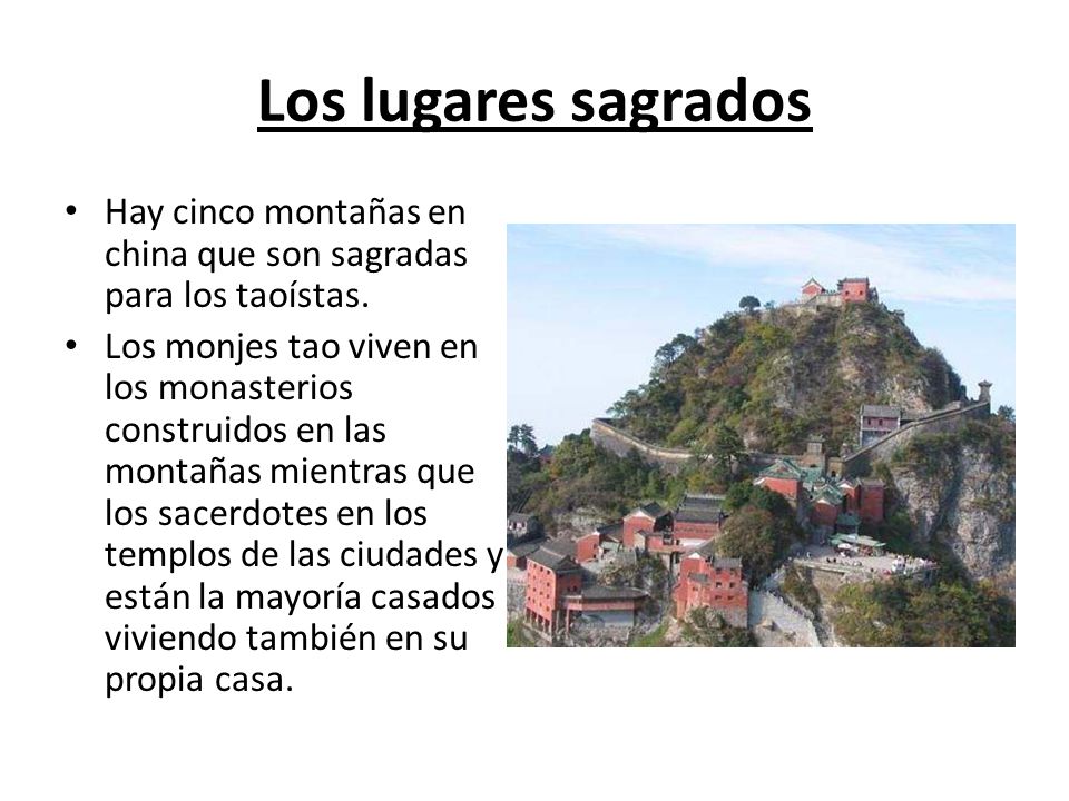 Los lugares sagrados Hay cinco montañas en china que son sagradas para los taoístas.