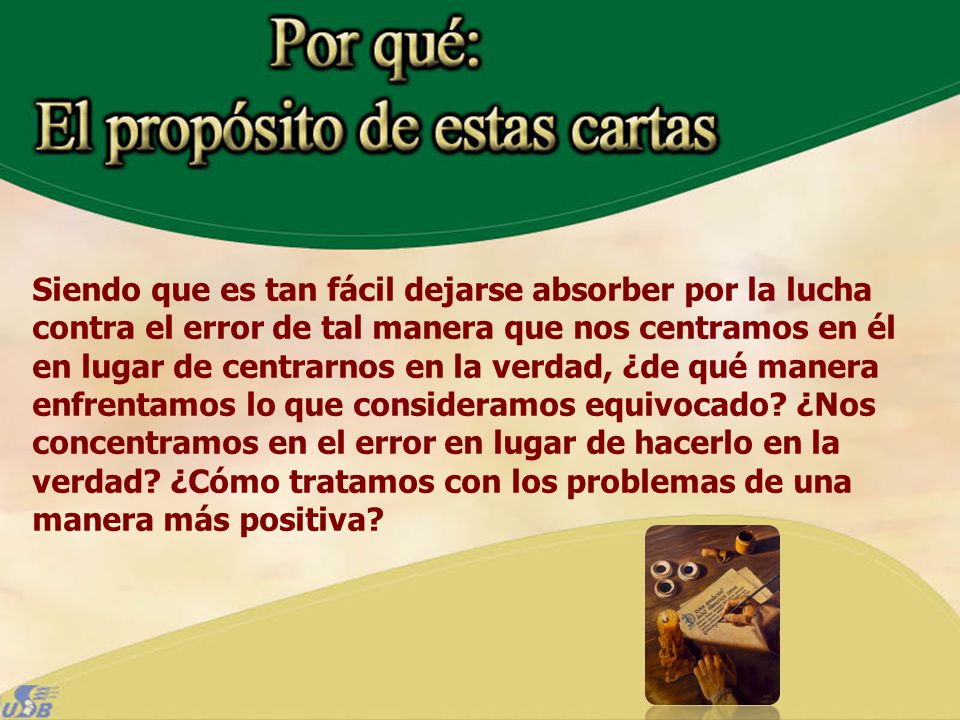Siendo que es tan fácil dejarse absorber por la lucha contra el error de tal manera que nos centramos en él en lugar de centrarnos en la verdad, ¿de qué manera enfrentamos lo que consideramos equivocado.