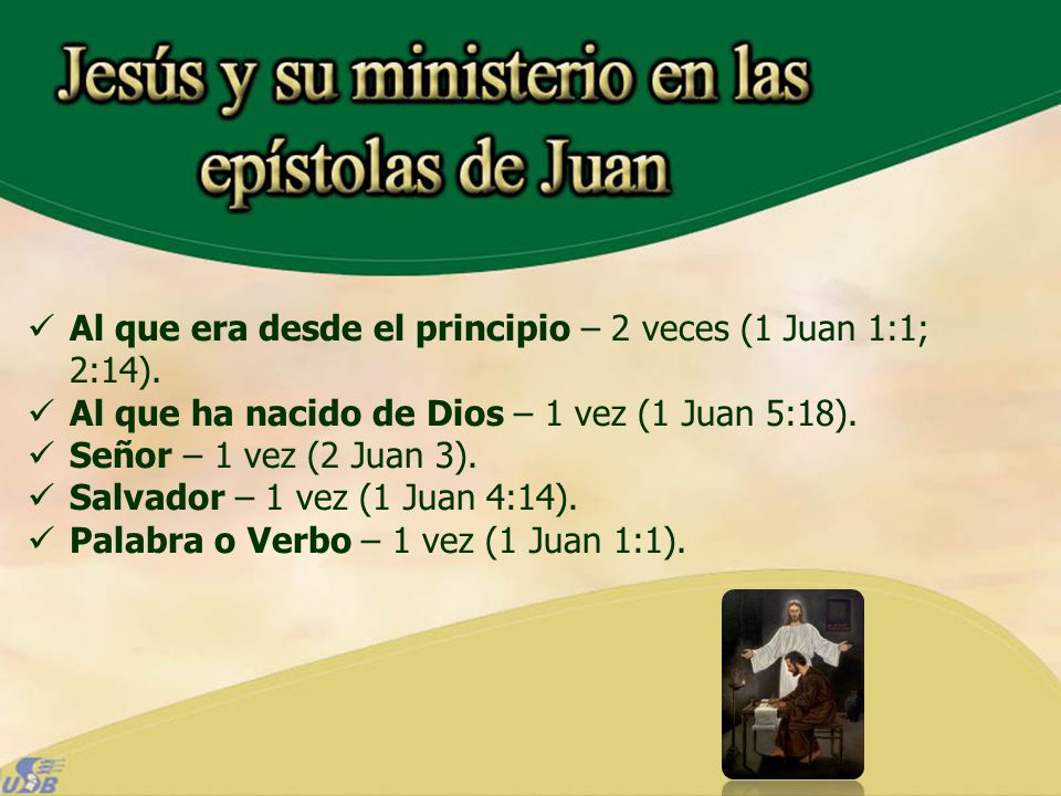 Al que era desde el principio – 2 veces (1 Juan 1:1; 2:14).