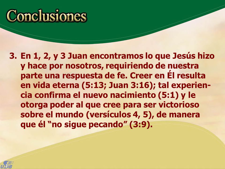 En 1, 2, y 3 Juan encontramos lo que Jesús hizo y hace por nosotros, requiriendo de nuestra parte una respuesta de fe.