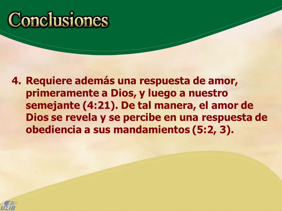 Requiere además una respuesta de amor, primeramente a Dios, y luego a nuestro semejante (4:21).