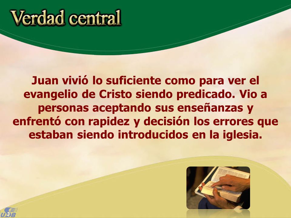 Juan vivió lo suficiente como para ver el evangelio de Cristo siendo predicado.
