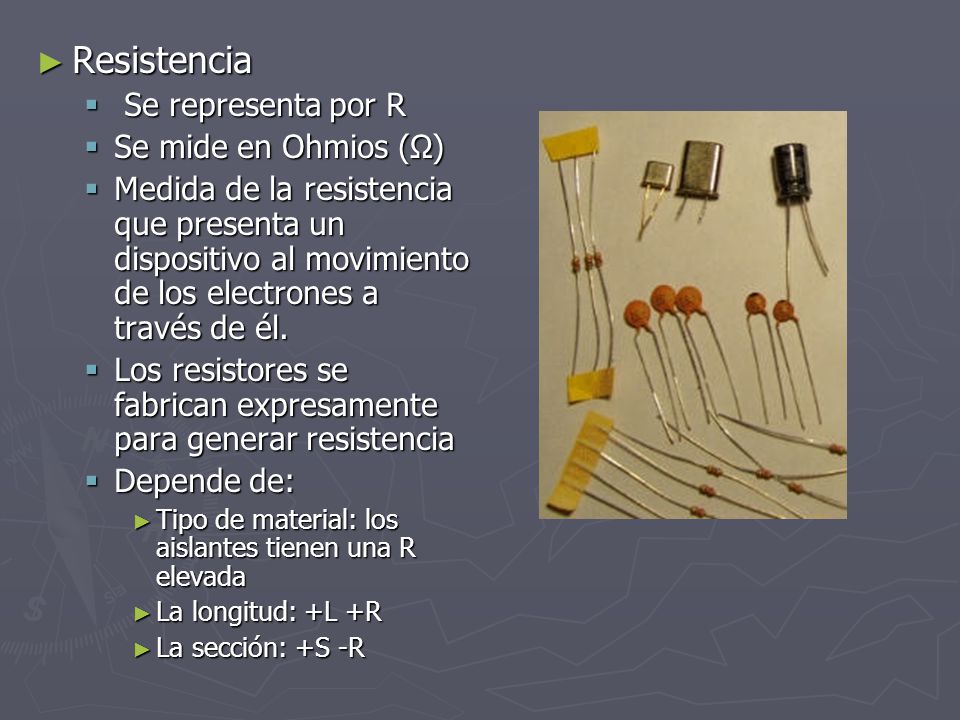 Resistencia Se representa por R Se mide en Ohmios (Ω)