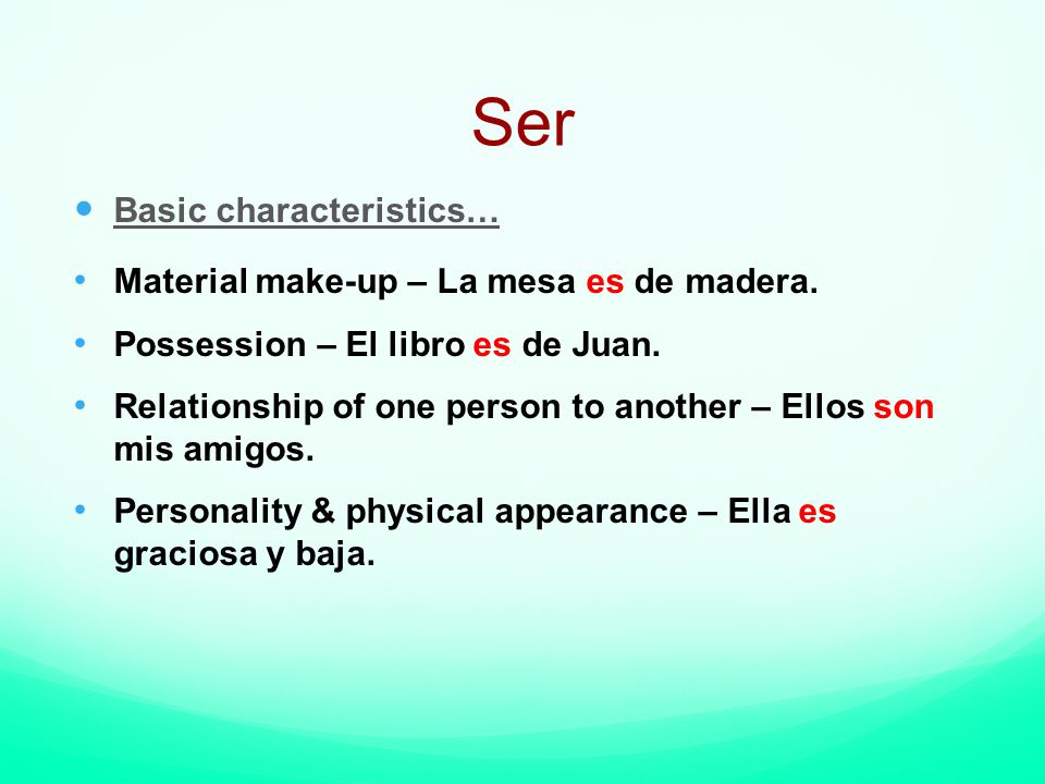 Ser Basic characteristics… Material make-up – La mesa es de madera.