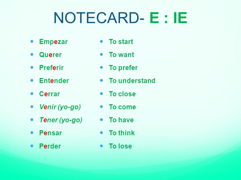 NOTECARD- E : IE Empezar Querer Preferir Entender Cerrar Venir (yo-go)