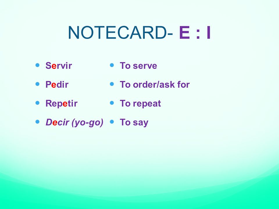 NOTECARD- E : I Servir Pedir Repetir Decir (yo-go) To serve