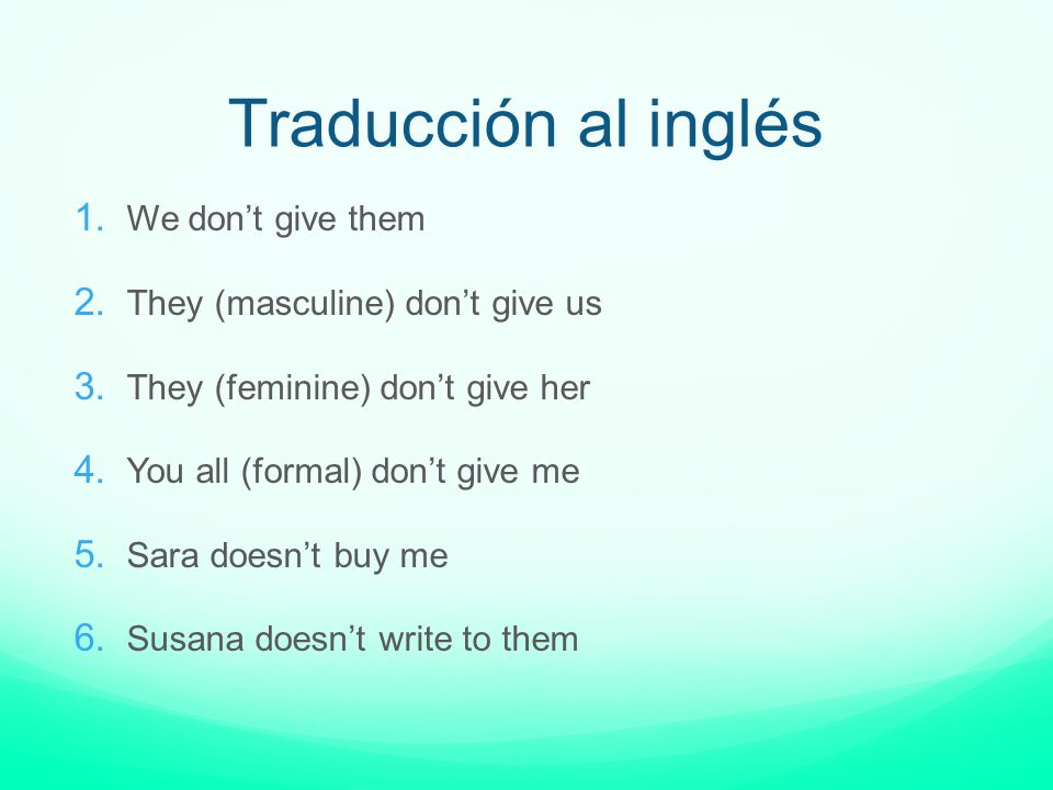 Traducción al inglés We don’t give them They (masculine) don’t give us