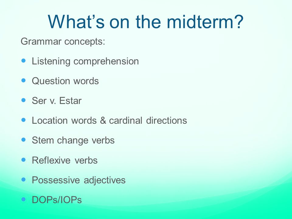 What’s on the midterm Grammar concepts: Listening comprehension
