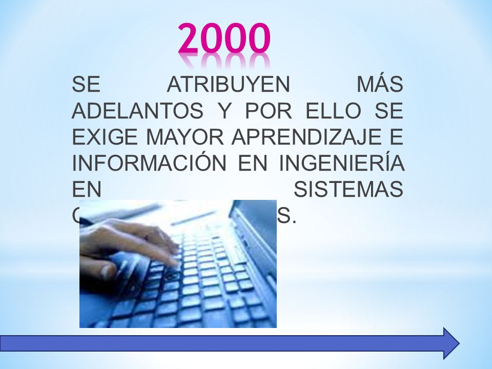 2000 SE ATRIBUYEN MÁS ADELANTOS Y POR ELLO SE EXIGE MAYOR APRENDIZAJE E INFORMACIÓN EN INGENIERÍA EN SISTEMAS COMPUTACIONALES.