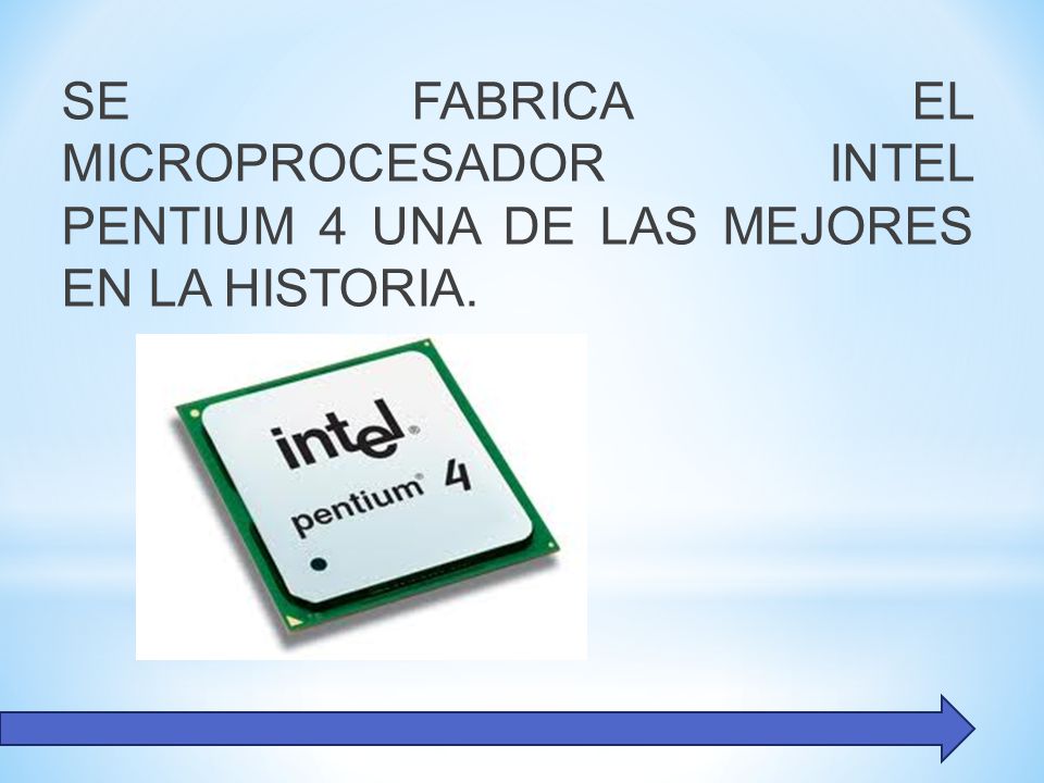 SE FABRICA EL MICROPROCESADOR INTEL PENTIUM 4 UNA DE LAS MEJORES EN LA HISTORIA.