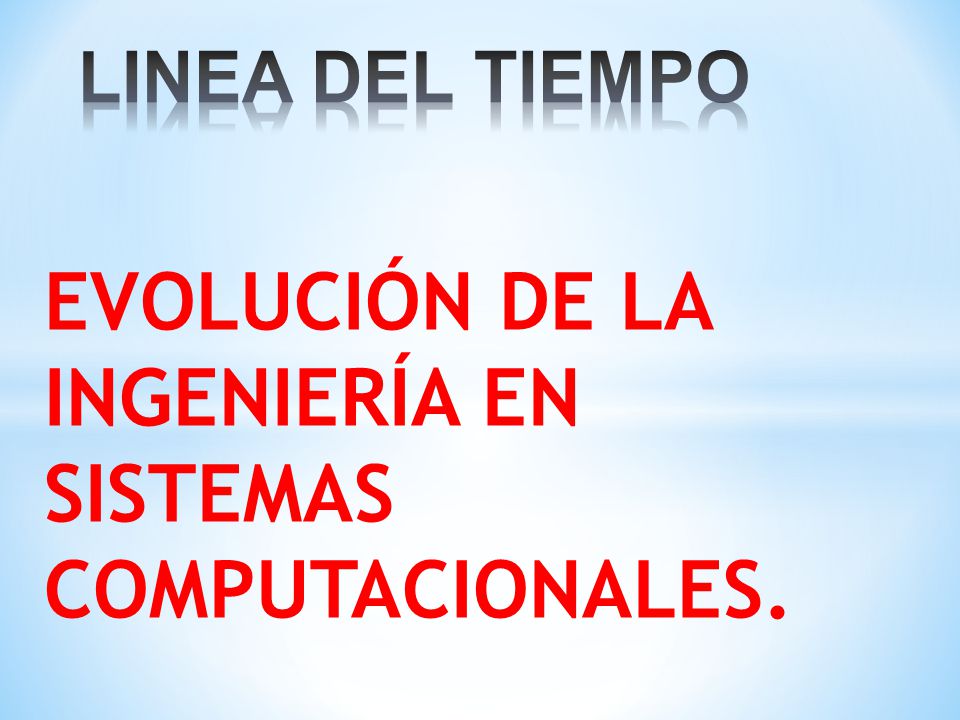 EVOLUCIÓN DE LA INGENIERÍA EN SISTEMAS COMPUTACIONALES.