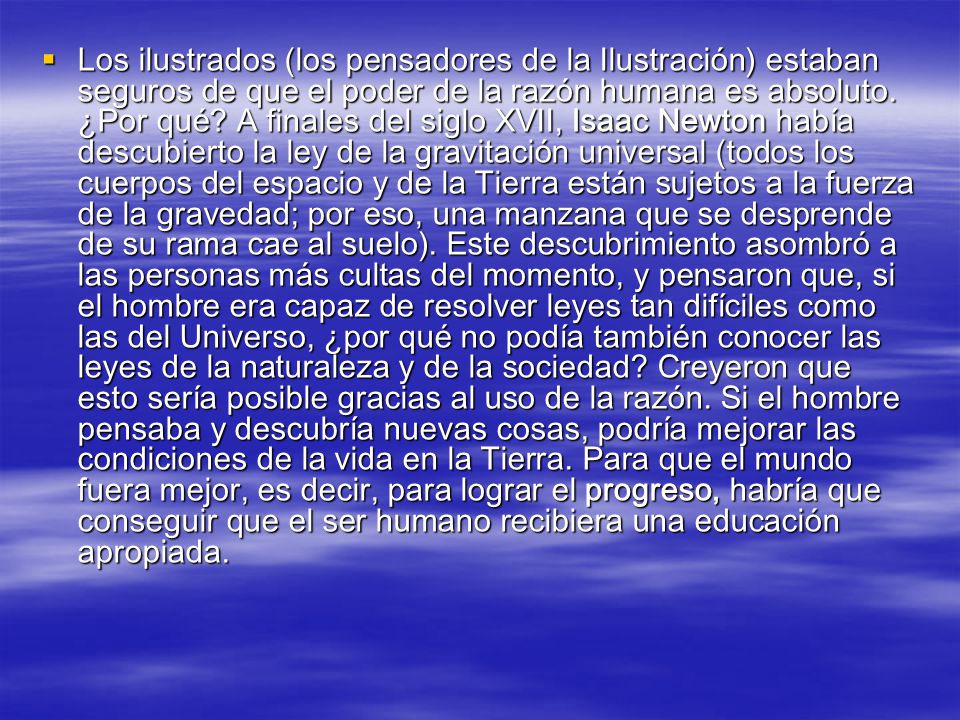 Los ilustrados (los pensadores de la Ilustración) estaban seguros de que el poder de la razón humana es absoluto.