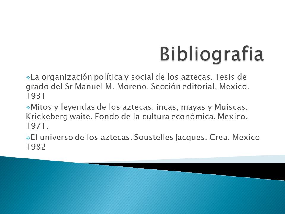 Bibliografia La organización política y social de los aztecas. Tesis de grado del Sr Manuel M. Moreno. Sección editorial. Mexico