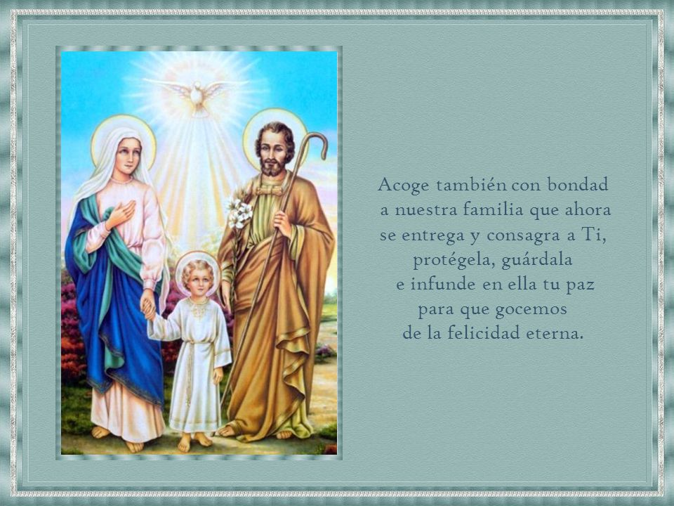 Acoge también con bondad a nuestra familia que ahora
