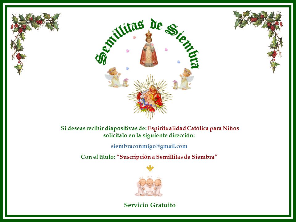 Semillitas de Siembra Si deseas recibir diapositivas de: Espiritualidad Católica para Niños. solicítalo en la siguiente dirección: