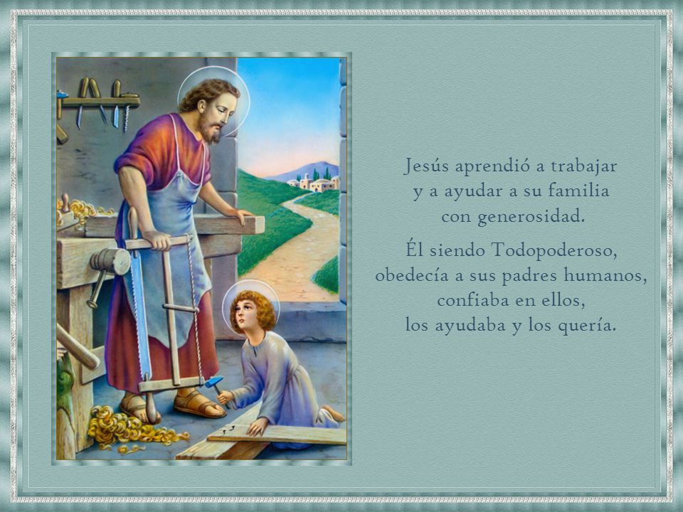 Jesús aprendió a trabajar y a ayudar a su familia con generosidad.