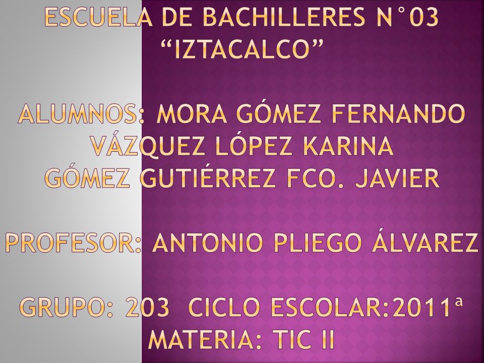 Escuela de bachilleres n°03 iztacalco Alumnos: Mora Gómez Fernando Vázquez López Karina Gómez Gutiérrez fco.